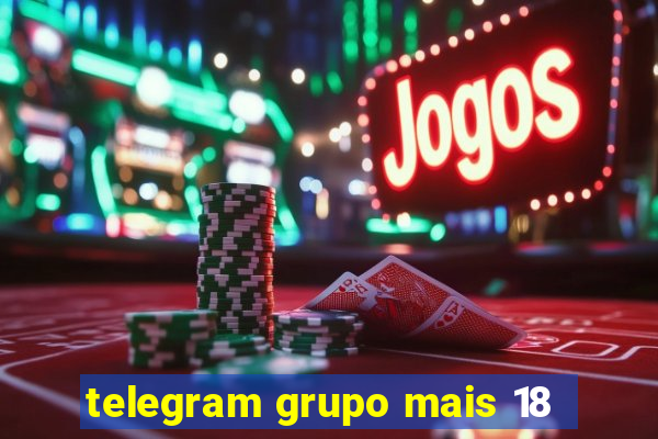 telegram grupo mais 18